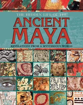 The Hidden Life of the Ancient Maya - Gibson, Clare (Clare K )