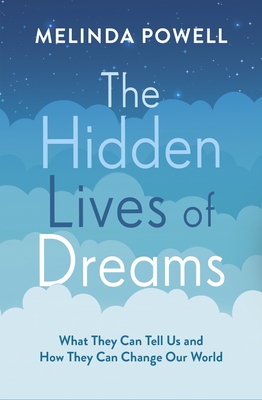 The Hidden Lives of Dreams: What They Can Tell Us and How They Can Change Our World - Powell, Melinda (Read by)