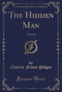 The Hidden Man: A Novel (Classic Reprint)