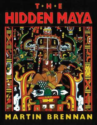 The Hidden Maya: A New Understanding of Maya Glyphs - Brennan, Martin