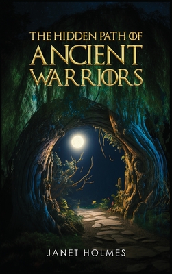 The Hidden Path of the Ancient Warriors - Holmes, Janet