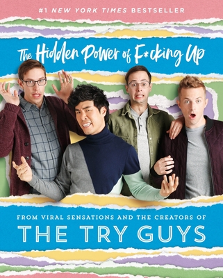 The Hidden Power of F*cking Up - Try Guys, The, and Habersberger, Keith, and Kornfeld, Zach