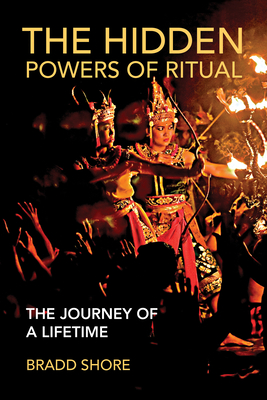 The Hidden Powers of Ritual: The Journey of a Lifetime - Shore, Bradd