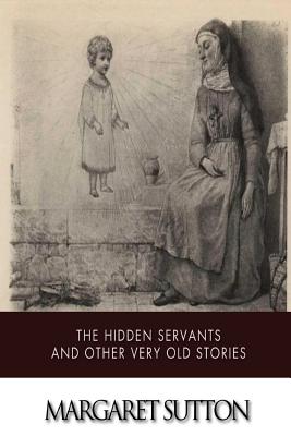 The Hidden Servants and Other Very Old Stories - Alexander, Francesca