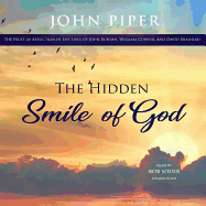 The Hidden Smile of God: The Fruit of Affliction in the Lives of John Bunyan, William Cowper, and David Brainerd