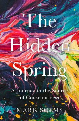 The Hidden Spring: A Journey to the Source of Consciousness - Solms, Mark