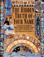 The Hidden Truth of Your Name: A Complete Guide to First Names and What They Say about the Real You