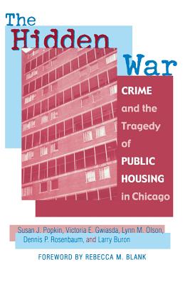 The Hidden War: Crime and the Tragedy of Public Housing in Chicago - Popkin, Susan J, and Gwiasda, Victoria E, Professor, and Olson, Lynn M