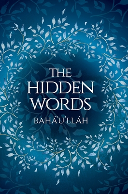 The Hidden Words - Baha'u'llah (Illustrated Bahai Prayer Book) - Bah'u'llh, and Creedy, Simon (Designer)