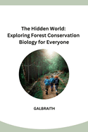 The Hidden World: Exploring Forest Conservation Biology for Everyone