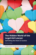 The Hidden World of the Legal Aid Lawyer: Upholding the Heart of Justice