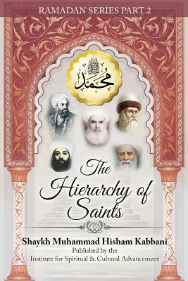 The Hierarchy of Saints, Part 2 - Kabbani, Shaykh Muhammad Hisham, and Haqqani, Shaykh Muhammad Nazim Adil (Contributions by), and Ad-Daghestani, Shaykh...