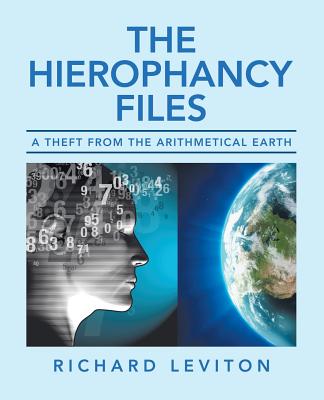 The Hierophancy Files: A Theft from the Arithmetical Earth - Leviton, Richard