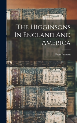 The Higginsons In England And America - Putnam, Eben