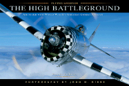 The High Battleground: Air to Air with World War II's Greatest Combat Aircraft - Dibbs, John (Photographer), and Busha, Jim (Text by), and Blakeslee, Donald, Col. (Foreword by)