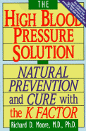The High Blood Pressure Solution: Natural Prevention and Cure with the K Factor