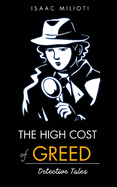 The High Cost of Greed: Detective Tales