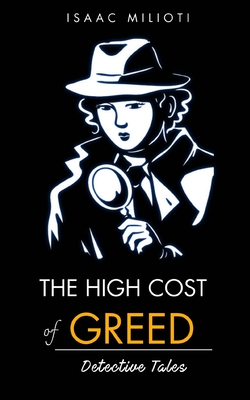 The High Cost of Greed: Detective Tales - Milioti, Isaac