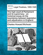 The High Court of Parliament and Its Supremacy: An Historical Essay on the Boundaries Between Legislation and Adjudication in England.