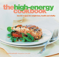 The High-energy Cookbook: Low-GI Recipes for Weight Loss and Vitality