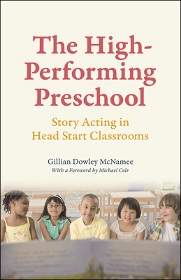 The High-Performing Preschool: Story Acting in Head Start Classrooms - McNamee, Gillian Dowley, Dr.