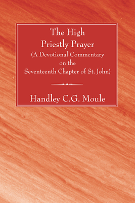 The High Priestly Prayer - Moule, Handley C G