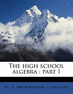 The High School Algebra: Part I Volume 1