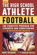 The High School Athlete: Football: The Complete Program for Strength and Conditioning - For Players and Coaches