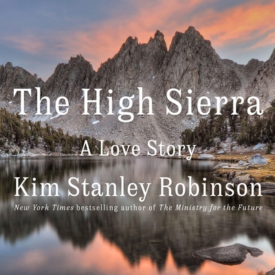 The High Sierra: A Love Story - Robinson, Kim Stanley (Read by)
