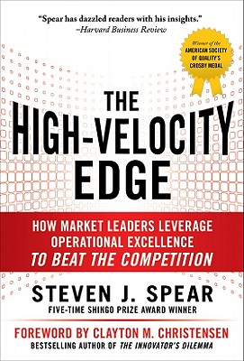 The High-Velocity Edge: How Market Leaders Leverage Operational Excellence to Beat the Competition - Spear, Steven J
