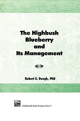 The Highbush Blueberry and Its Management - Gough, Bob, and Gough, Robert E