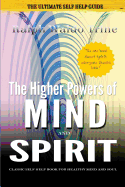 The Higher Powers of Mind and Spirit: Classic Self Help Book for Healthy Mind and Soul