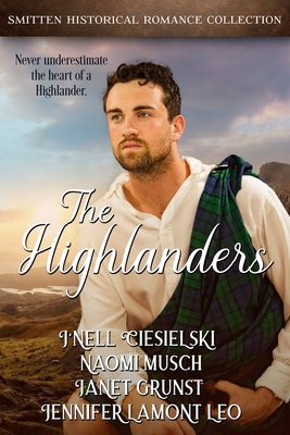 The Highlanders: A Smitten Historical Romance Collection - Ciesielski, J'Nell, and Leo, Jenny, and Grunst, Janet S