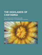 The Highlands of Cantabria: Or, Three Days from England