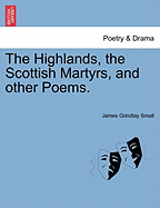 The Highlands, the Scottish Martyrs, and Other Poems.