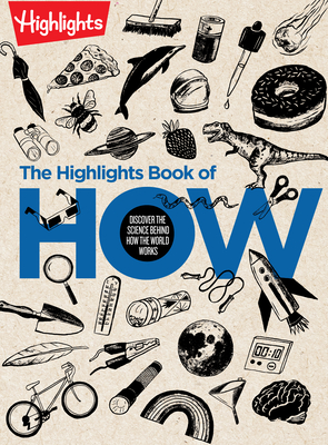 The Highlights Book of How: Discover the Science Behind How the World Works, Hands-On Activities & Experiments for Kids, 100+ Activities to Learn How Science Works - Highlights (Creator)