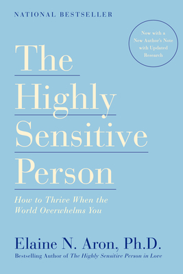 The Highly Sensitive Person: How to Thrive When the World Overwhelms You - Aron, Elaine N