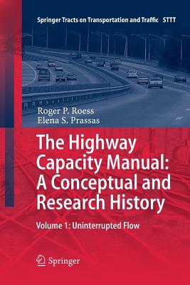 The Highway Capacity Manual: A Conceptual and Research History: Volume 1: Uninterrupted Flow - Roess, Roger P, and Prassas, Elena S