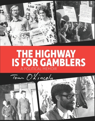 The Highway is for Gamblers: A Political Memoir - O'Lincoln, Tom, and Stone, Janey
