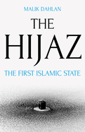 The Hijaz: The First Islamic State