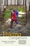 The Hiking Companion: Getting the Most from the Trail Experience Throughout the Seasons: Where to Go, What to Bring, Basic Navigation, and Backpacking