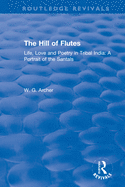 The Hill of Flutes: Life, Love and Poetry in Tribal India: A Portrait of the Santals