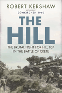 The Hill: The Brutal Fight for Hill 107 in the Battle of Crete