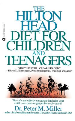 The Hilton Head Diet for Children and Teenagers - Miller, Peter M, Ph.D.