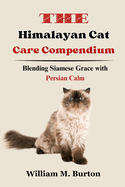 The Himalayan Cat Care Compendium: Blending Siamese Grace with Persian Calm