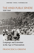 The Hindi Public Sphere, 1920-1940: Language and Literature in the Age of Nationalism - Orsini, Francesca