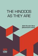 The Hindoos As They Are: A Description Of The Manners, Customs And Inner Life Of Hindoo Society In Bengal With A Prefatory Note By The Rev. W. Hastie