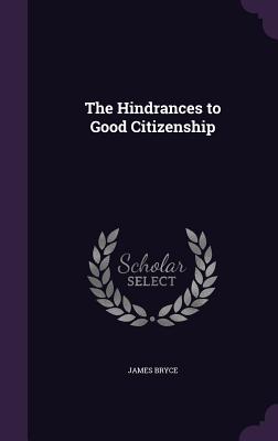 The Hindrances to Good Citizenship - Bryce, James