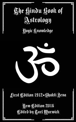 The Hindu Book of Astrology: Yogic Knowledge - Warwick, Tarl (Editor), and Seva, Bhakti