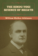 The Hindu-Yogi Science of Breath